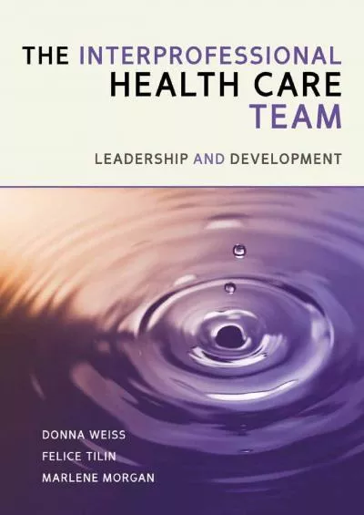 (READ)-The Interprofessional Health Care Team: Leadership and Development (book): Leadership and Development (book)