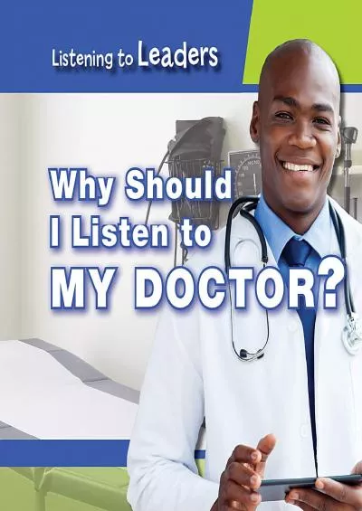 (DOWNLOAD)-Why Should I Listen to My Doctor? (Listening to Leaders)