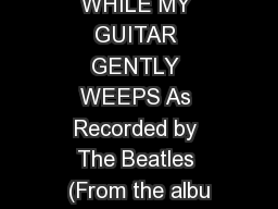 WHILE MY GUITAR GENTLY WEEPS As Recorded by The Beatles (From the albu