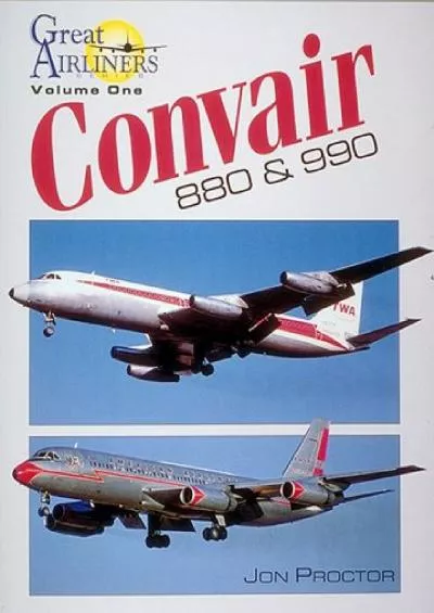 (READ)-Convair 880 & 990 (Great Airliners Series, Vol. 1)