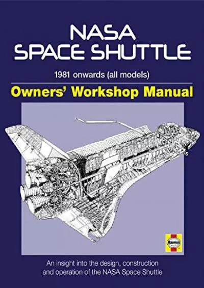 (READ)-Haynes NASA Space Shuttle Owners\' Workshop Manual: 1981 Onwards (All Models): An Insight into the Design, Construction and...