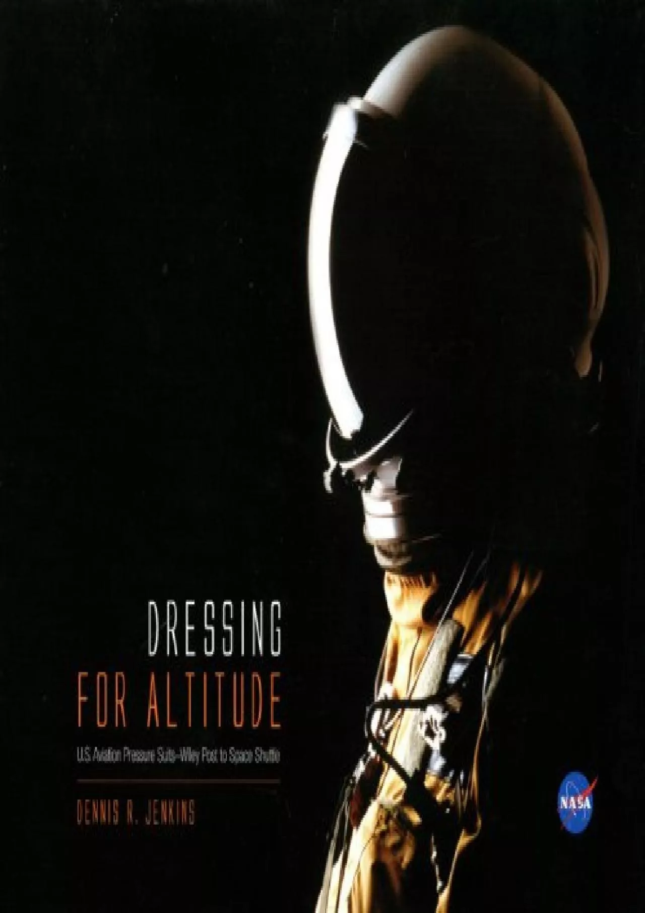 (BOOK)-Dressing for Altitude: U.S. Aviation Pressure Suits, Wiley Post to Space Shuttle: