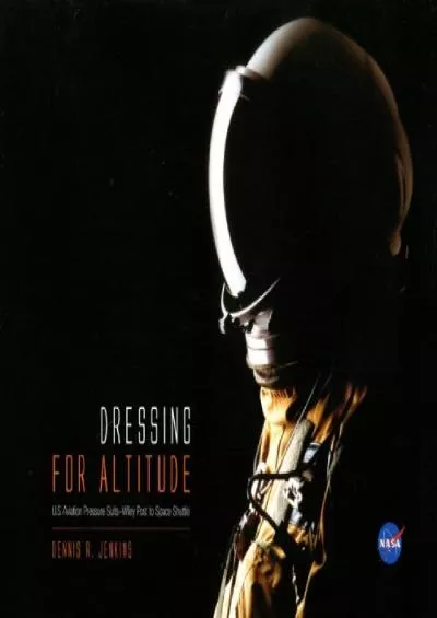 (BOOK)-Dressing for Altitude: U.S. Aviation Pressure Suits, Wiley Post to Space Shuttle: U.S. Aviation Pressure Suits, Wiley Post...