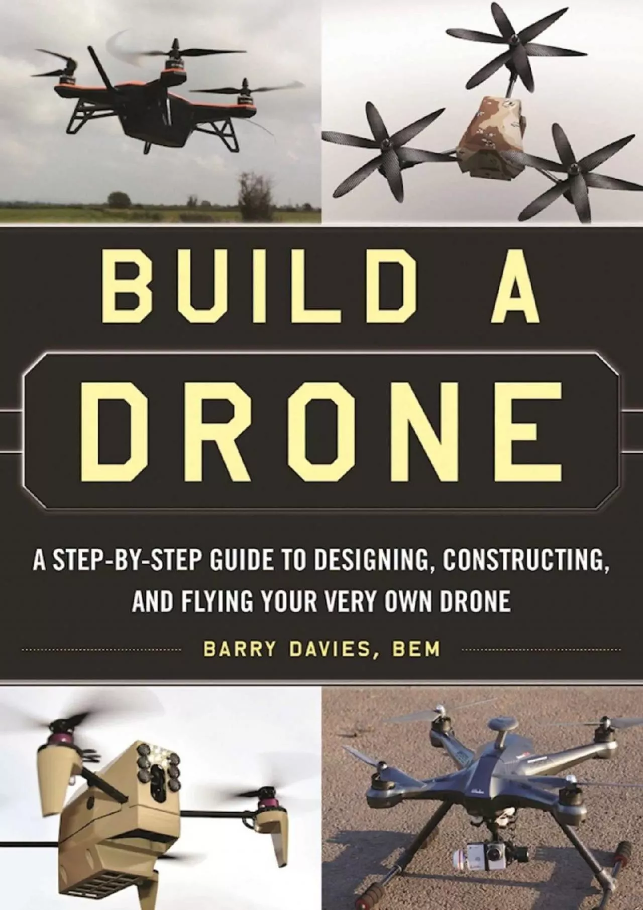 PDF-(BOOS)-Build a Drone: A Step-by-Step Guide to Designing, Constructing, and Flying Your