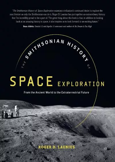 (DOWNLOAD)-The Smithsonian History of Space Exploration: From the Ancient World to the Extraterrestrial Future