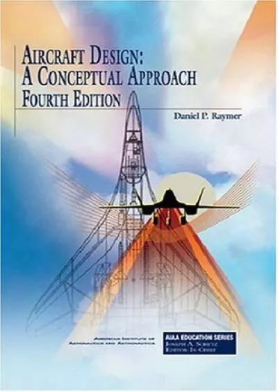 (READ)-Aircraft Design: A Conceptual Approach, Fourth Edition (AIAA Education) (AIAA Education