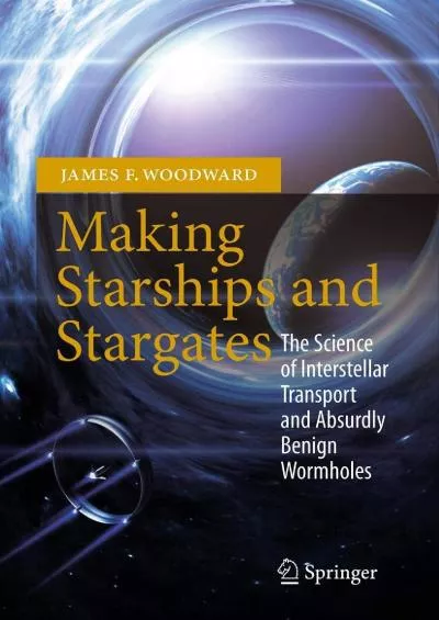 (EBOOK)-Making Starships and Stargates: The Science of Interstellar Transport and Absurdly