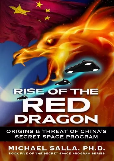 (DOWNLOAD)-Rise of the Red Dragon: Origins & Threat of Chiina\'s Secret Space Program (Secret Space Programs)