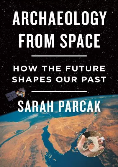 (BOOK)-Archaeology from Space: How the Future Shapes Our Past
