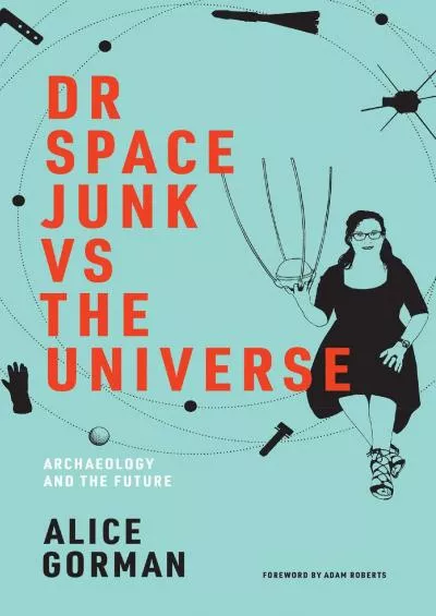 (BOOS)-Dr Space Junk vs The Universe: Archaeology and the Future (Mit Press)