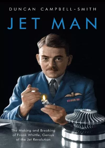 (EBOOK)-Jet Man: The Making and Breaking of Frank Whittle, Genius of the Jet Revolution