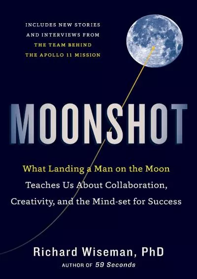 (BOOS)-Moonshot: What Landing a Man on the Moon Teaches Us About Collaboration, Creativity, and the Mind-set for Success