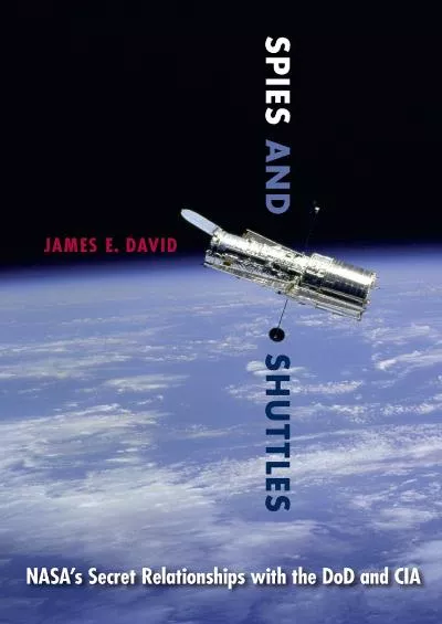 (BOOS)-Spies and Shuttles: NASA\'s Secret Relationships with the DoD and CIA