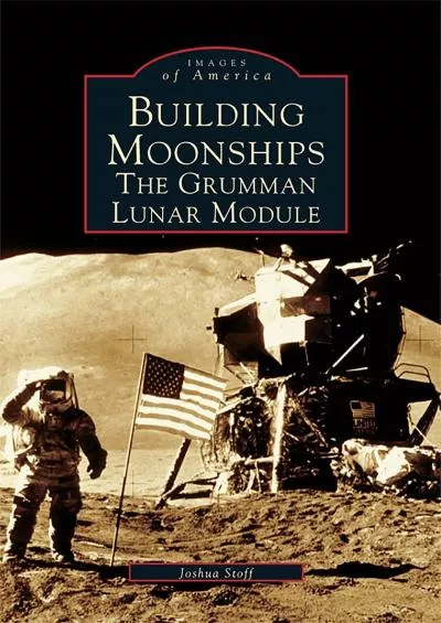 (EBOOK)-Building Moonships: The Grumman Lunar Module (Images of America)