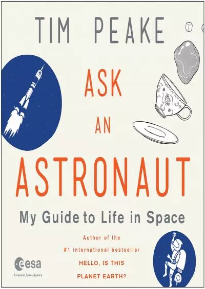 (DOWNLOAD)-Ask an Astronaut: My Guide to Life in Space