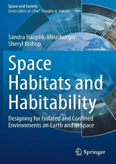 (READ)-Space Habitats and Habitability: Designing for Isolated and Confined Environments on Earth and in Space (Space and Society)