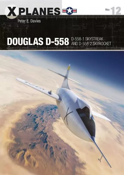 (BOOK)-Douglas D-558: D-558-1 Skystreak and D-558-2 Skyrocket (X-Planes)