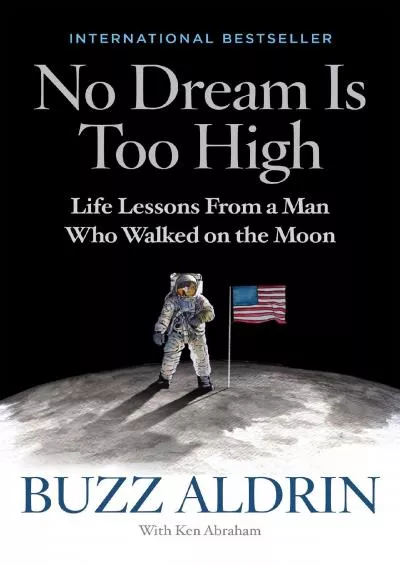 (EBOOK)-No Dream Is Too High: Life Lessons From a Man Who Walked on the Moon