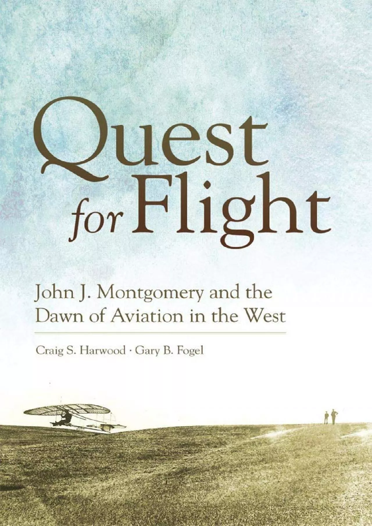 PDF-(BOOK)-Quest for Flight: John J. Montgomery and the Dawn of Aviation in the West