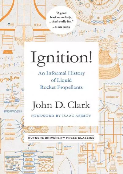 (READ)-Ignition!: An Informal History of Liquid Rocket Propellants (Rutgers University Press Classics)