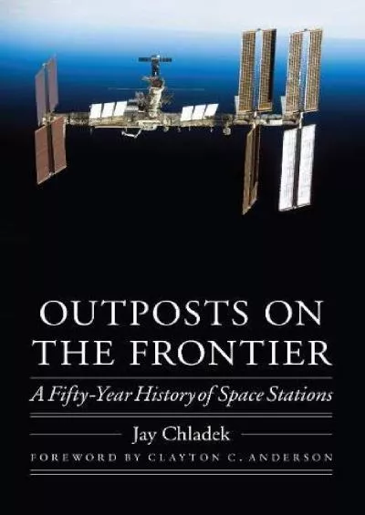 (BOOK)-Outposts on the Frontier: A Fifty-Year History of Space Stations (Outward Odyssey: A People\'s History of Spaceflight)