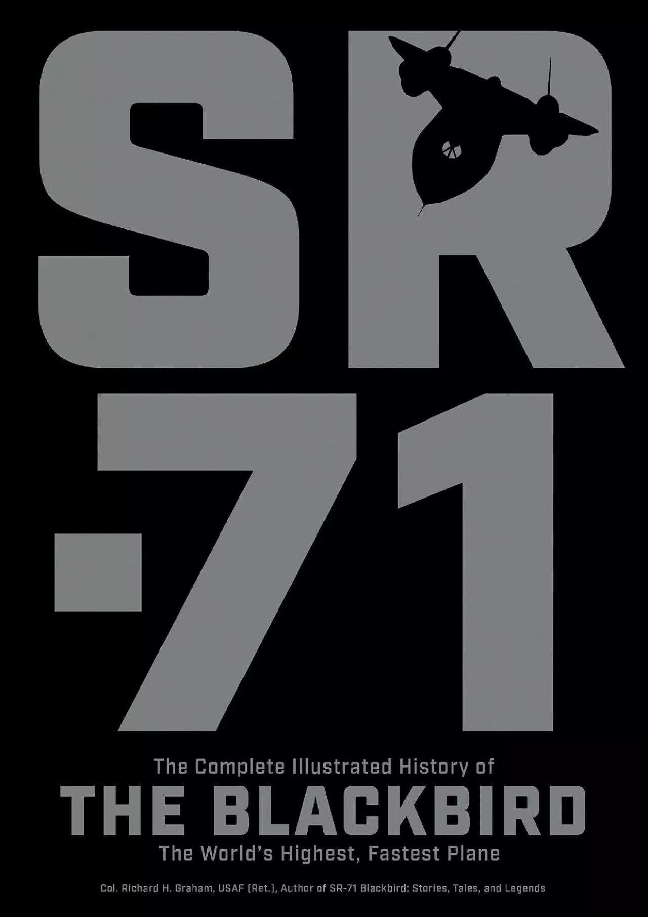 PDF-(BOOK)-SR-71: The Complete Illustrated History of the Blackbird, The World\'s Highest,