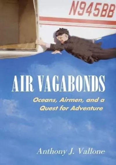 (BOOK)-Air Vagabonds: Oceans, Airmen, and a Quest for Adventure