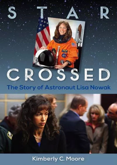 (EBOOK)-Star Crossed: The Story of Astronaut Lisa Nowak