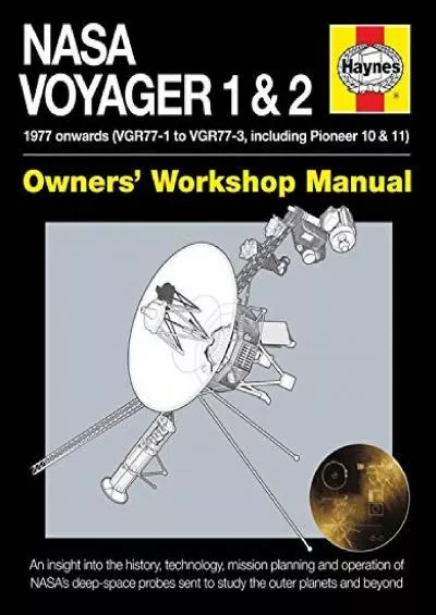 (DOWNLOAD)-NASA Voyager 1 & 2 Owners\' Workshop Manual - 1977 onwards (VGR77-1 to VGR77-3, including Pioneer 10 & 11): An insight into...