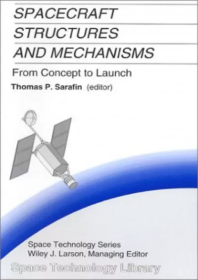 (DOWNLOAD)-Spacecraft Structures and Mechanisms : From Concept to Launch