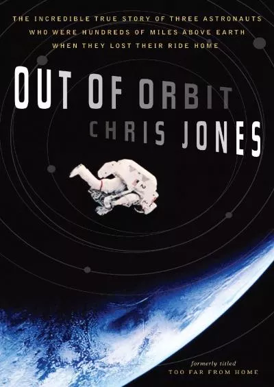 (BOOS)-Out of Orbit: The Incredible True Story of Three Astronauts Who Were Hundreds of Miles Above Earth When They Lost Their Ri...