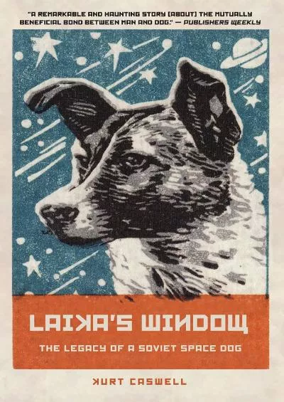 (DOWNLOAD)-Laika\'s Window: The Legacy of a Soviet Space Dog