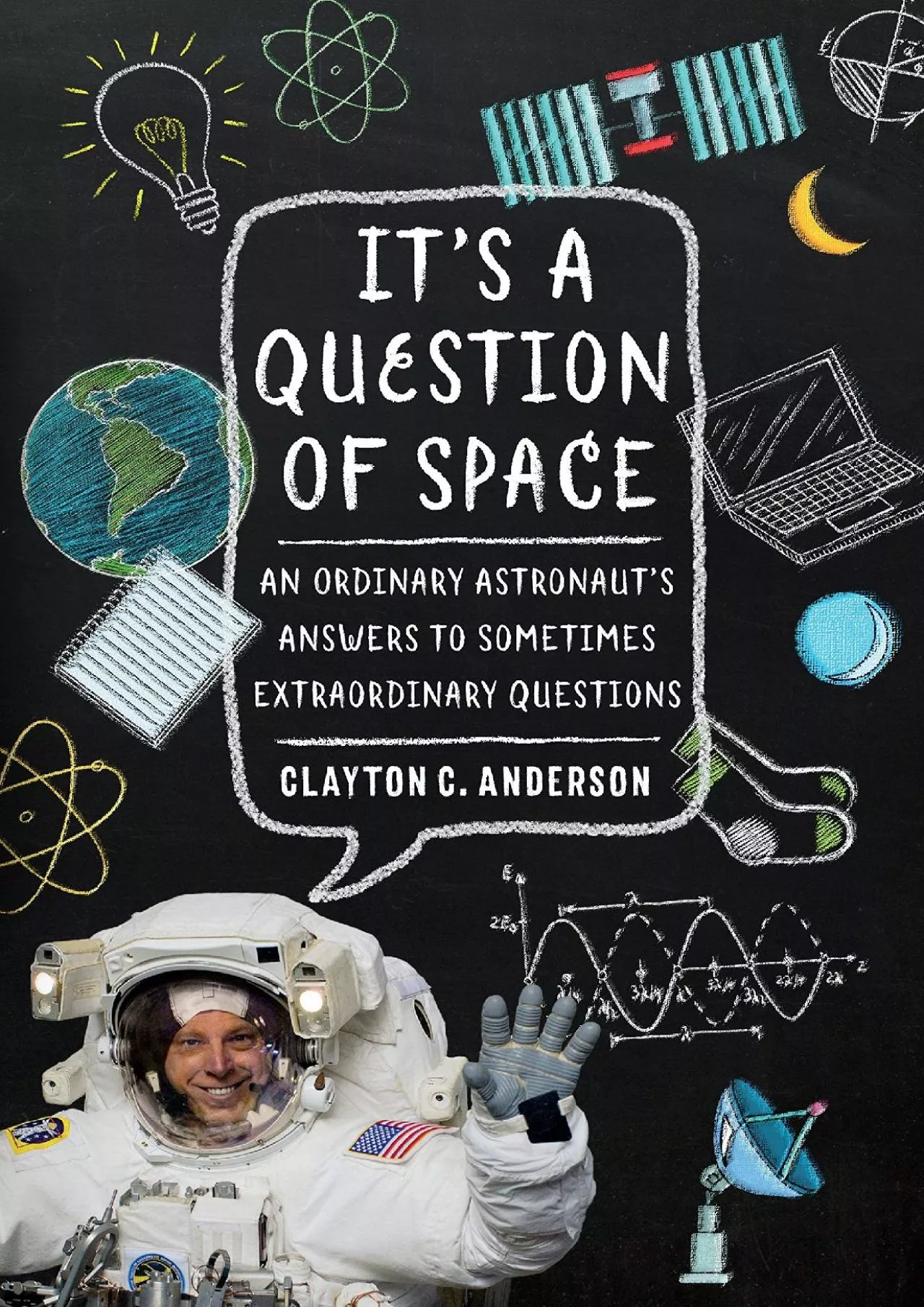 PDF-(READ)-It\'s a Question of Space: An Ordinary Astronaut\'s Answers to Sometimes Extraordinary