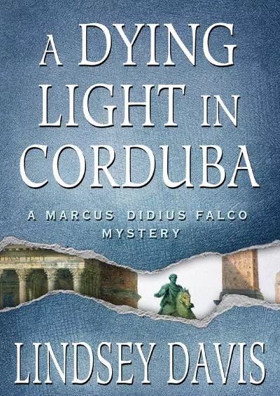 (EBOOK)-A Dying Light in Corduba: A Marcus Didius Falco Mystery (Marcus Didius Falco Mysteries Book 8)