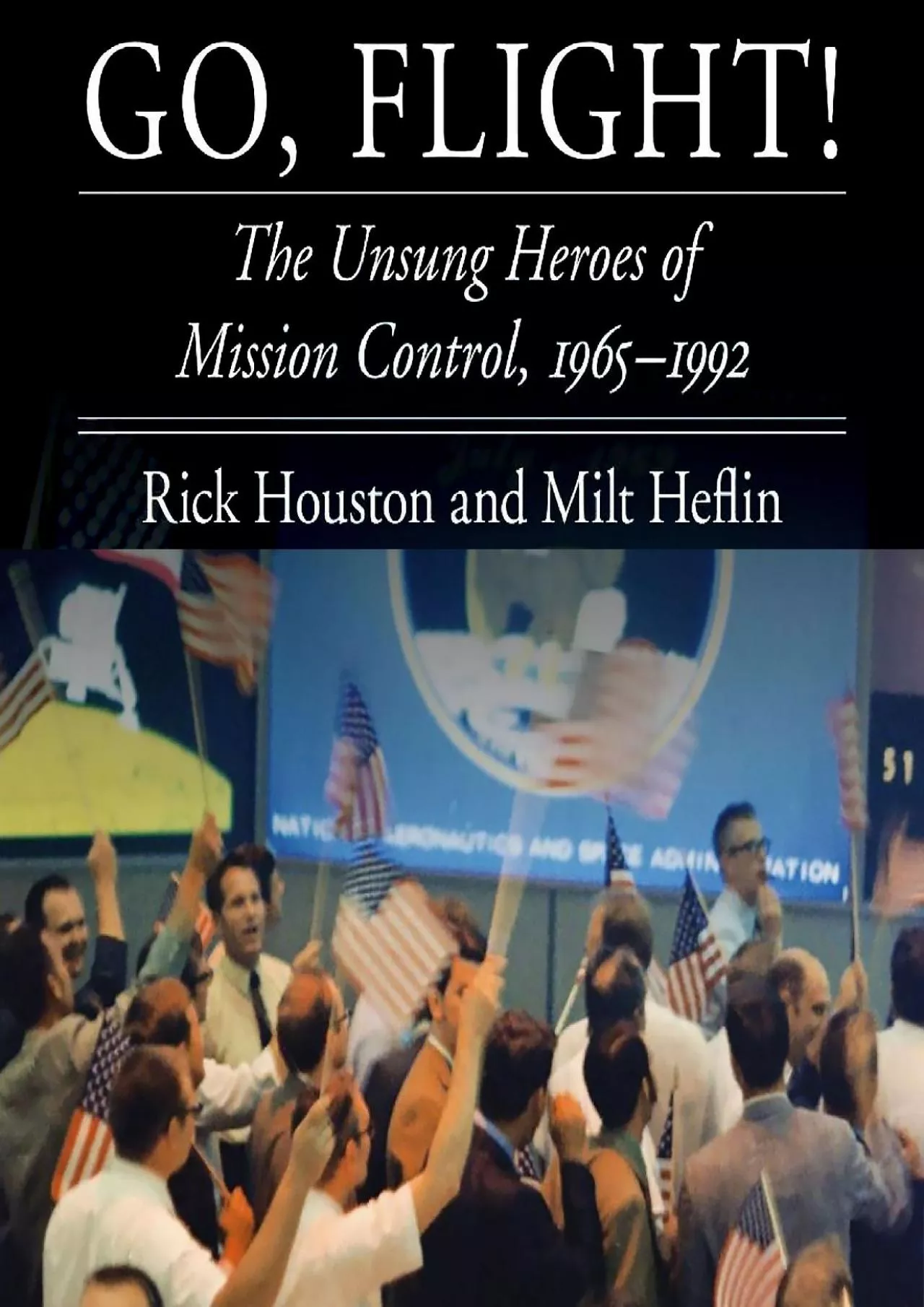 PDF-(DOWNLOAD)-Go, Flight!: The Unsung Heroes of Mission Control, 1965–1992 (Outward Odyssey: