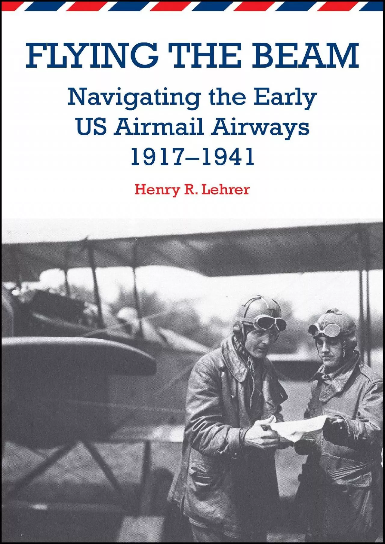 (BOOK)-Flying the Beam: Navigating the Early US Airmail Airways, 1917-1941