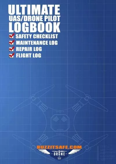 (READ)-Ultimate UAS / Drone Pilot Logbook: Safety Checklist, Flight Logbook, Repair Logbook, & Maintenance Logbook