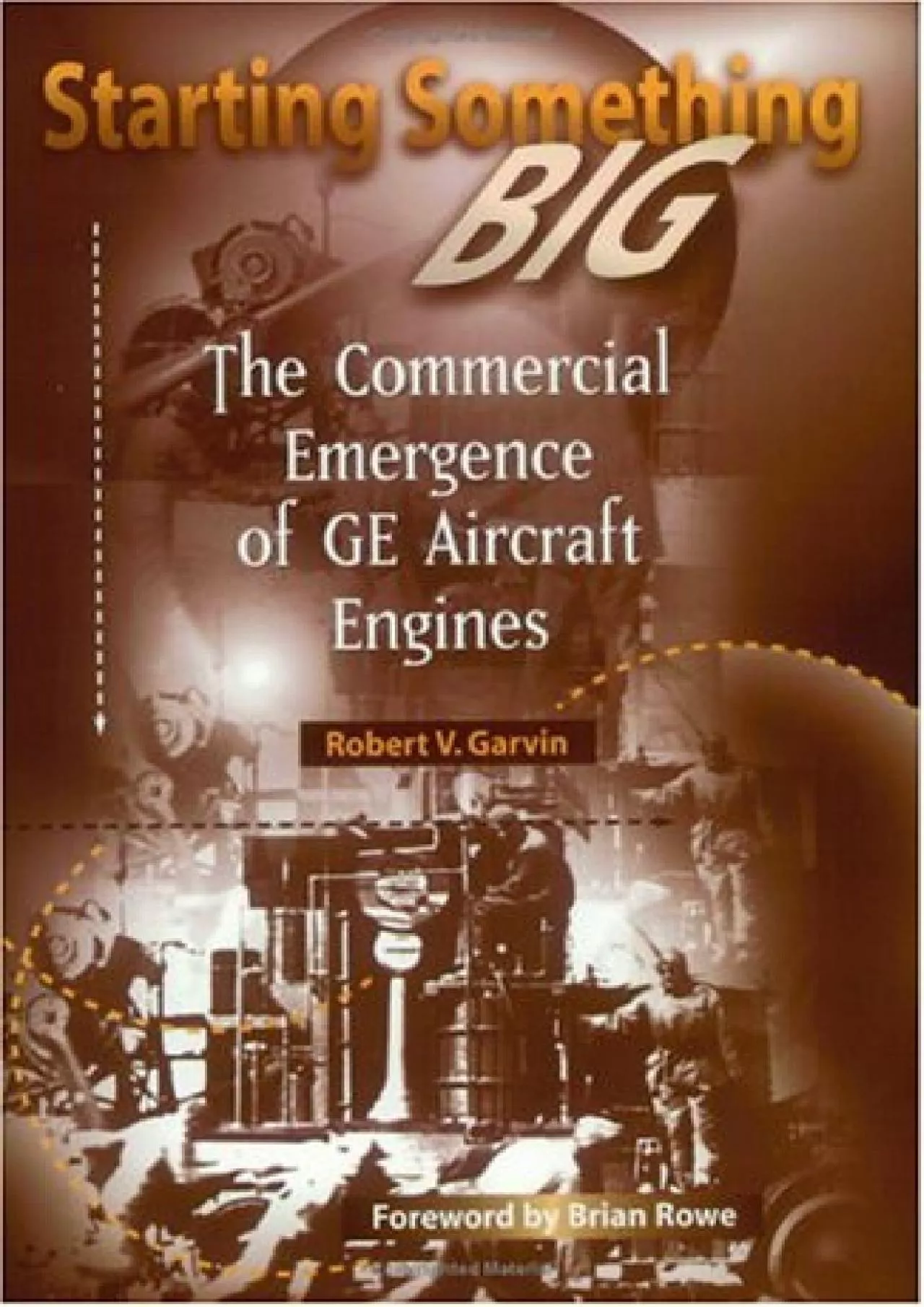 PDF-(DOWNLOAD)-Starting Something Big: The Commercial Emergence of GE Aircraft Engines (Library