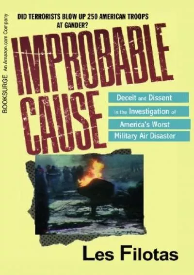 (EBOOK)-Improbable Cause: Deceit and dissent in the investigation of America\'s worst military air disaster
