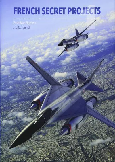 (EBOOK)-French Secret Projects 1: Post War Fighters