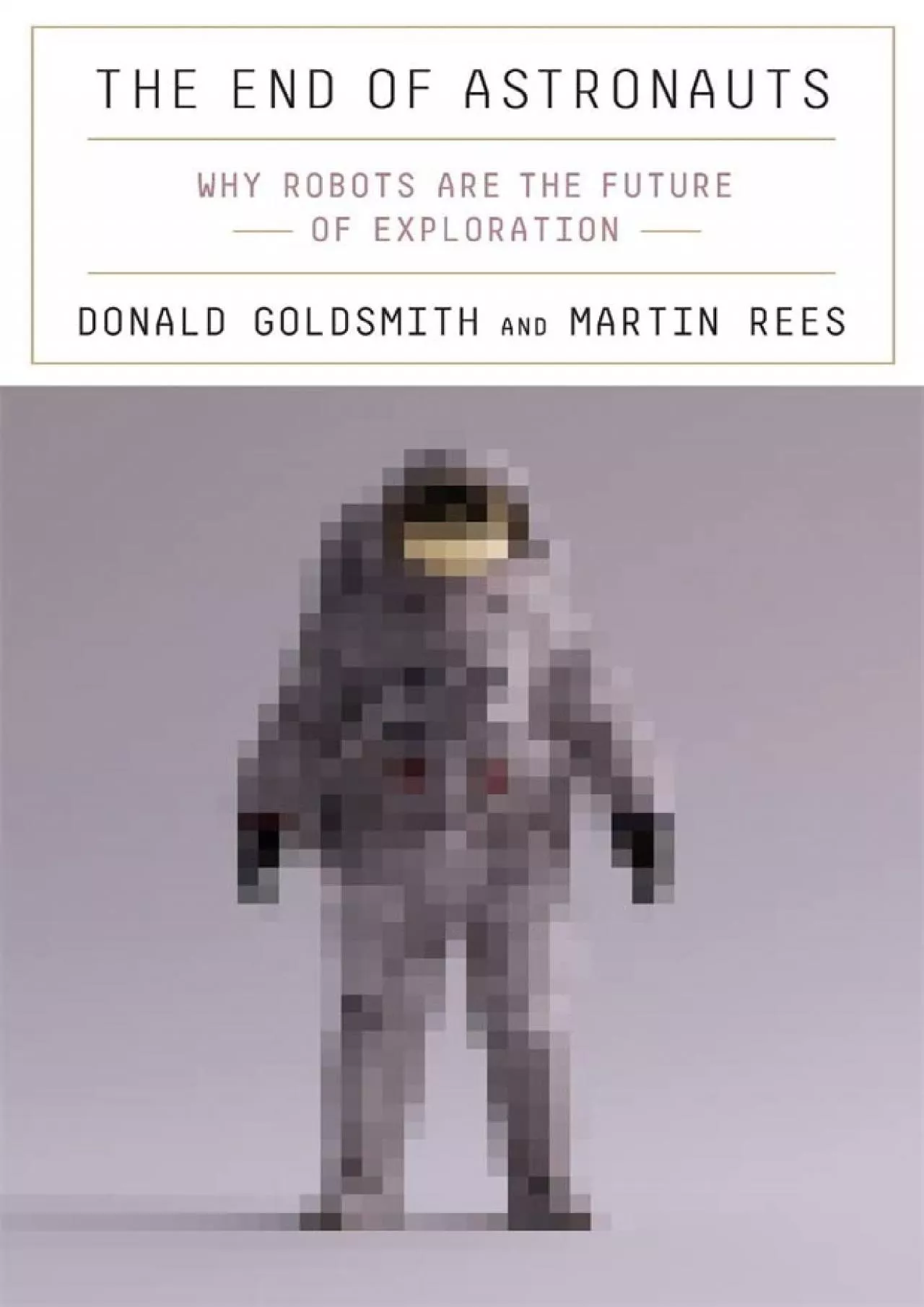 PDF-(EBOOK)-The End of Astronauts: Why Robots Are the Future of Exploration