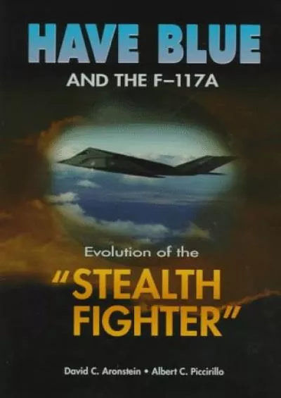 (BOOS)-Have Blue and the F-117A: Evolution of the Stealth Fighter (Library of Flight) (AIAA Education)