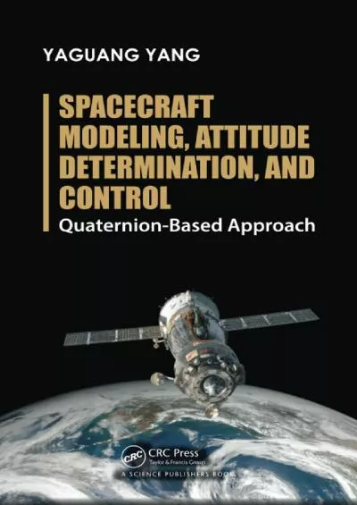 (EBOOK)-Spacecraft Modeling, Attitude Determination, and Control Quaternion-based Approach: