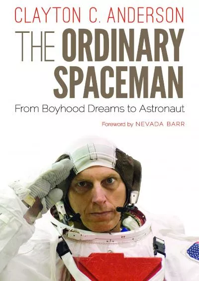 (EBOOK)-The Ordinary Spaceman: From Boyhood Dreams to Astronaut