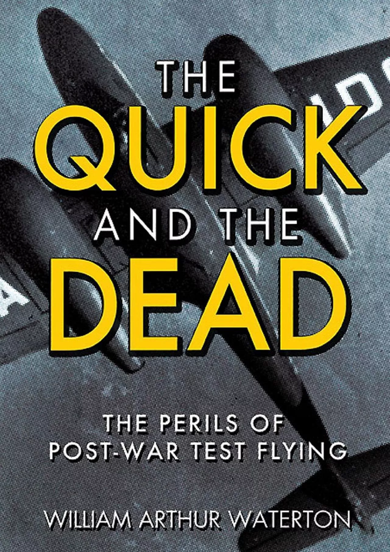 PDF-(EBOOK)-The Quick and the Dead: The Perils of Post-War Test Flying