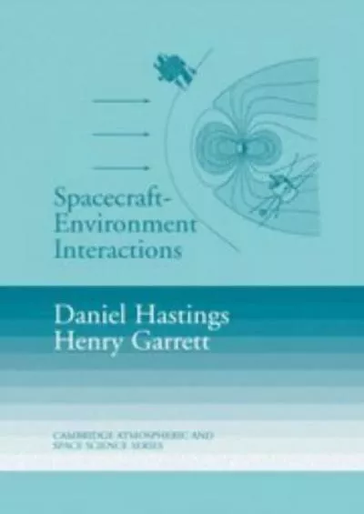 (DOWNLOAD)-Spacecraft-Environment Interactions (Cambridge Atmospheric and Space Science