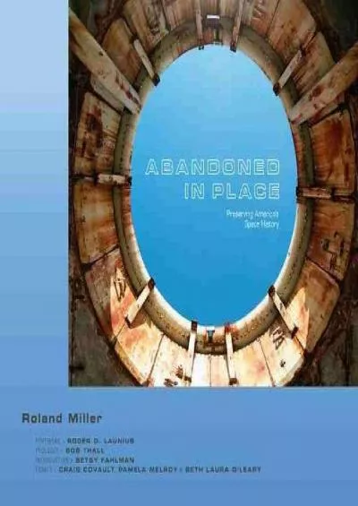 (DOWNLOAD)-Abandoned in Place: Preserving America’s Space History