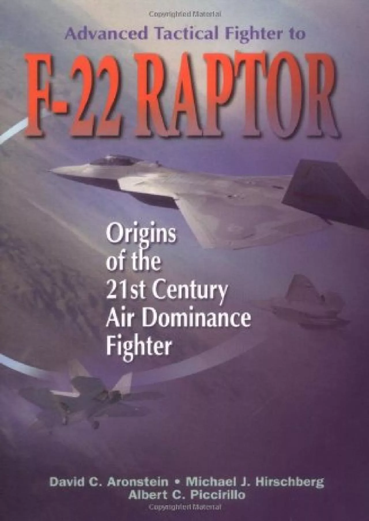 (READ)-Advanced Tactical Fighter to F-22 Raptor: Origins of the 21st Century Air Dominance