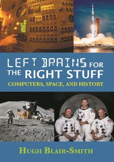 (DOWNLOAD)-Left Brains for the Right Stuff: Computers, Space, and History