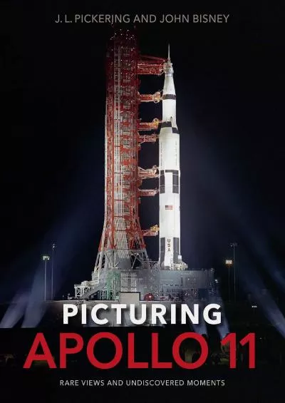 (BOOS)-Picturing Apollo 11: Rare Views and Undiscovered Moments